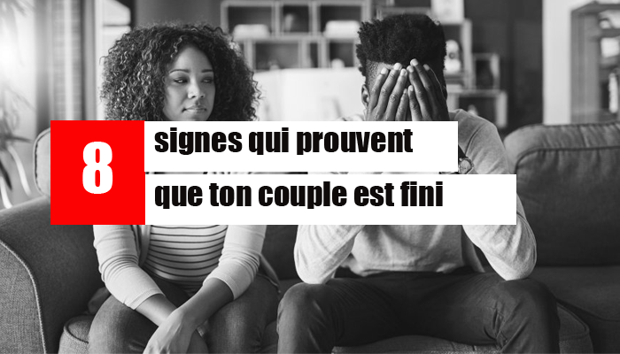 8 signes qui prouvent que ton couple est fini !